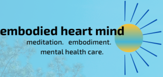 embodied heart mind: meditation. embodiment. mental health care.