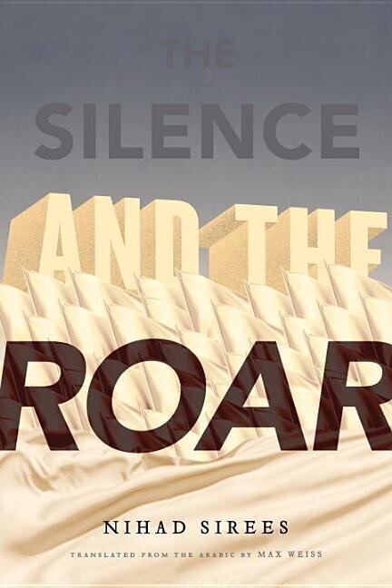 book cover: THE SILENCE AND THE ROAR by Nihad Sirees