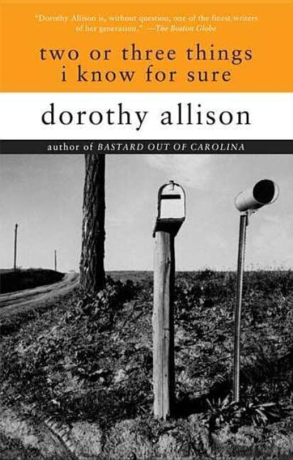 Book Cover: TWO OR THREE THINGS I KNOW FOR SURE by Dorothy Allison