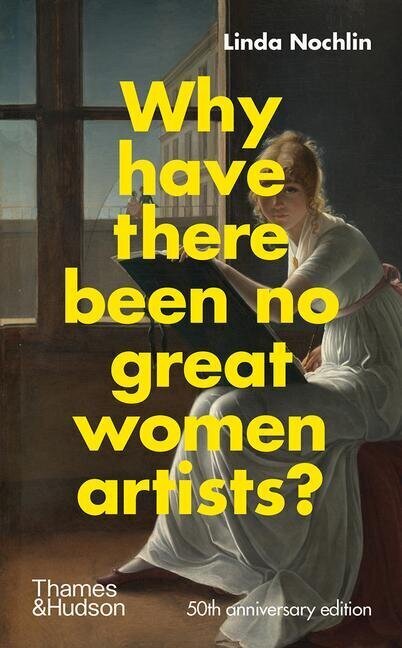 Book cover: WHY HAVE THERE BEEN NO GREAT WOMEN ARTISTS?