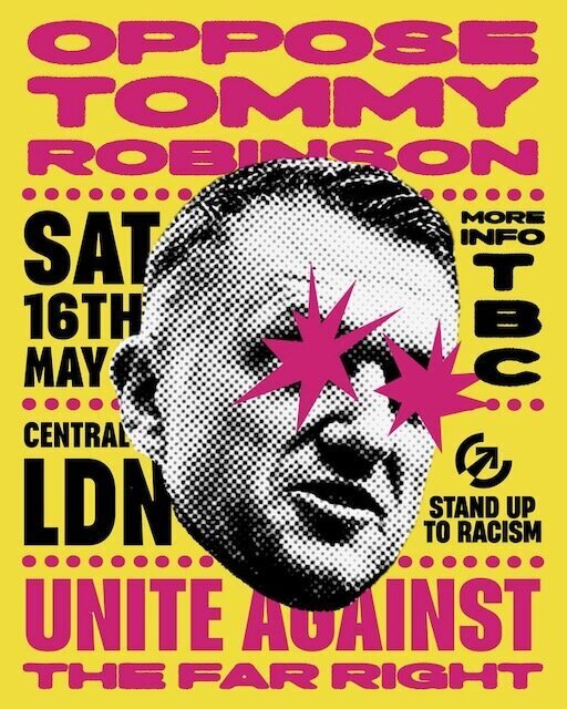 Oppose Tommy Robinson poster (Stand Up To Racism), Saturday 16 May, central London, more info TBC, Unite against the Far Right