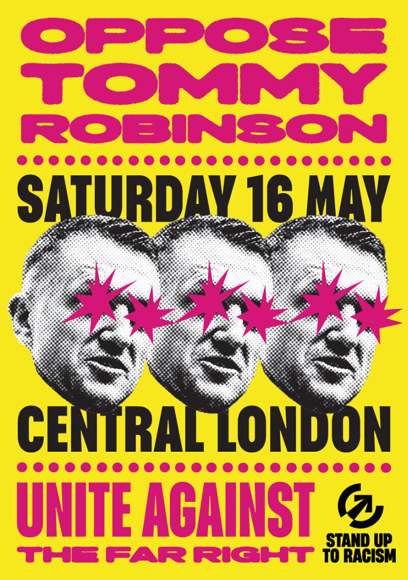 Oppose Tommy Robinson poster (Stand Up To Racism), Saturday 16 May, central London, more info TBC, Unite against the Far Right