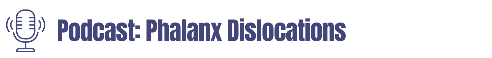 Phalanx Dislocation Podcast