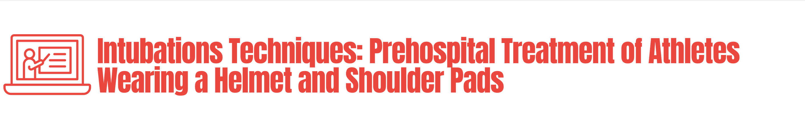 Prehospital Treatment of Athletes Wearing a Helmet and Shoulder Pads - Intubation techniques
