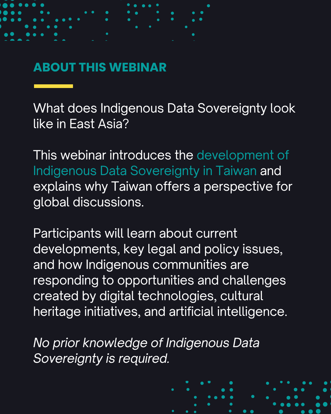 What does Indigenous Data Sovereignty look like in East Asia? This webinar introduces the development of Indigenous Data Sovereignty in Taiwan and explains why Taiwan offers a perspective for global discussions. Participants will learn about current developments, key legal and policy issues, and how Indigenous communities are responding to opportunities and challenges created by digital technologies, cultural heritage initiatives, and artificial intelligence. No prior knowledge of Indigenous Data Sovereignty is required.
